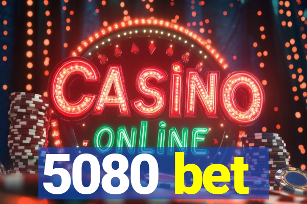 5080 bet